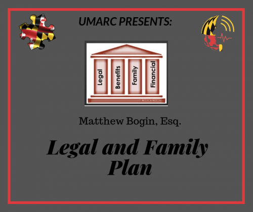 UMARC presents: Matthew Bogin, Esq. presenting on Legal and Family Planning, Estate Planning for Families of Special Needs Part 1