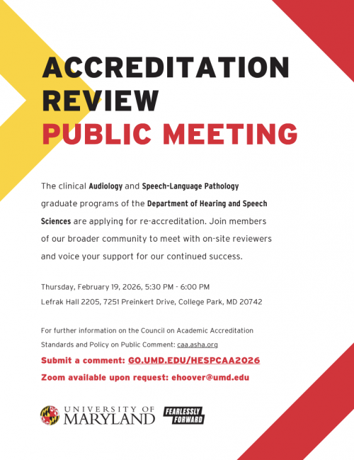 Flyer titled “Accreditation Review Public Meeting.” It announces that the HESP clinical AuD and SLP graduate programs are applying for re-accreditation and invites community members to meet with on-site reviewers and show support. Event details: Thursday, February 19, 2026, 5:30–6:00 PM, Lefrak Hall 2205. Includes links for CAA public comment standards (caa.asha.org) and comment submission (GO.UMDEDU/HESPCAA2026). Notes that Zoom is available upon request via ehoover@umd.edu