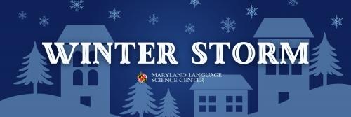 Winter-themed header graphic with large white text “WINTER STORM” over a blue snowy scene of houses and pine trees, with falling snowflakes and the Maryland Language Science Center name and logo beneath the title.