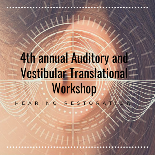 4th Annual Auditory and Vestibular Translational Workshop: Hearing Restoration