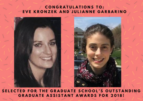 Congratulations to Julianne Garbarineo and Eve Kronzek for receiving the Graduate School's Outstandding GA Awards for 2018!