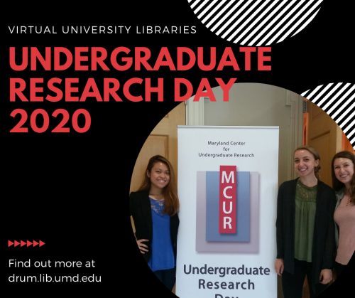 Virtual Universities Libraries Undergraduate Research Day 2020 Find out more at drum.lib.umd.edu