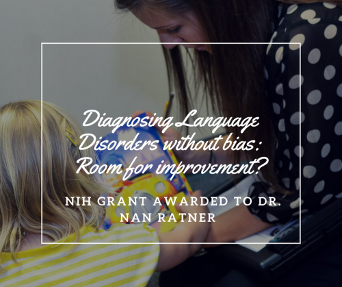 Diagnosing Language Disorders without bias: room for improvement? NIH Grant awarded to Dr. Nan Ratner